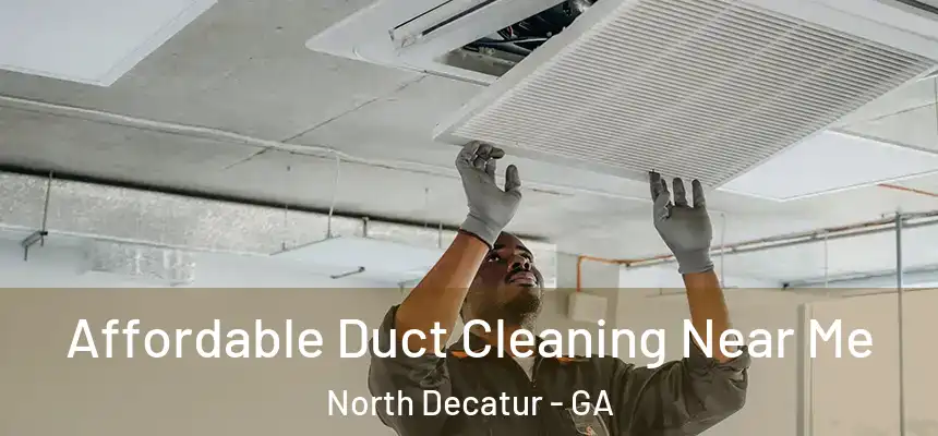 Affordable Duct Cleaning Near Me North Decatur - GA
