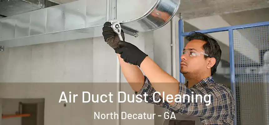 Air Duct Dust Cleaning North Decatur - GA