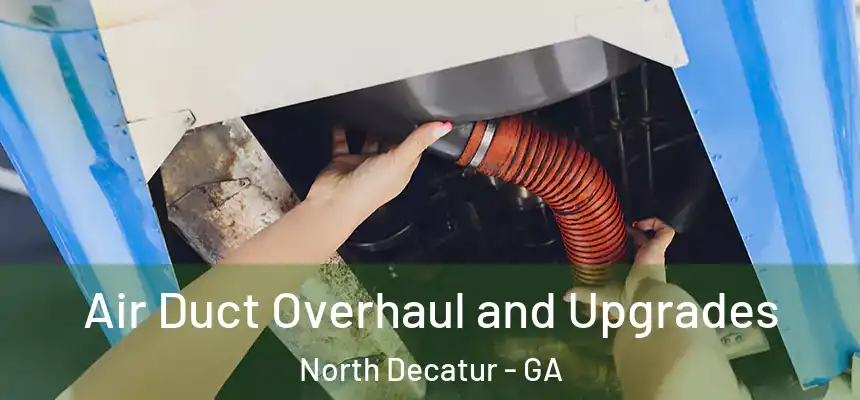 Air Duct Overhaul and Upgrades North Decatur - GA