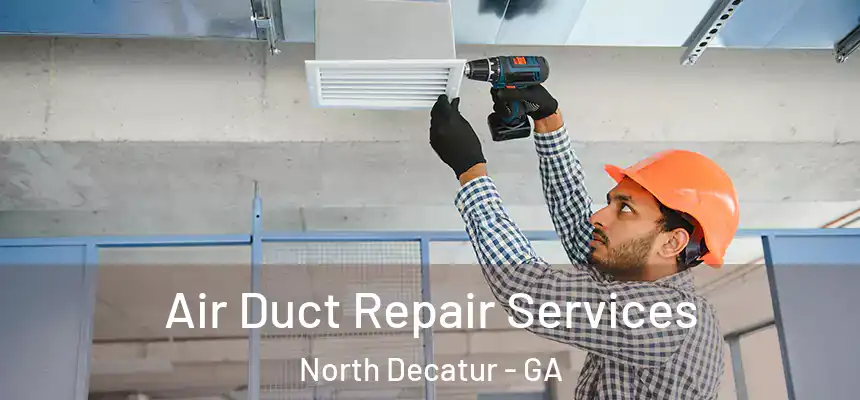 Air Duct Repair Services North Decatur - GA