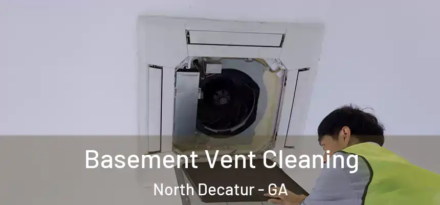 Basement Vent Cleaning North Decatur - GA