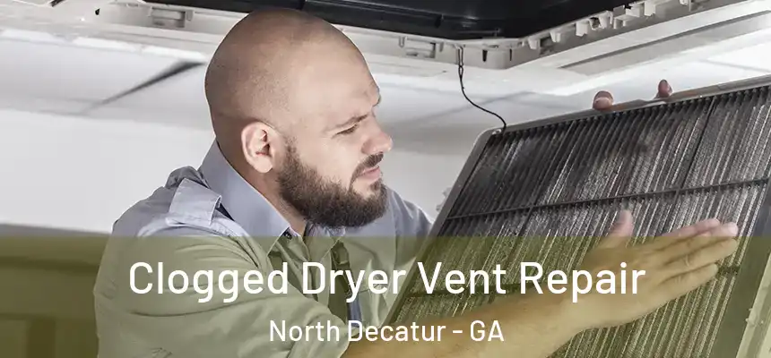  Clogged Dryer Vent Repair North Decatur - GA