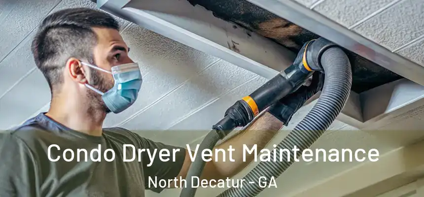 Condo Dryer Vent Maintenance North Decatur - GA