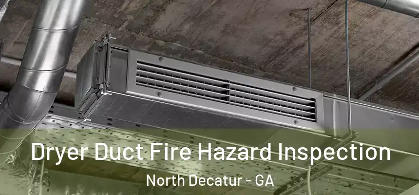 Dryer Duct Fire Hazard Inspection North Decatur - GA