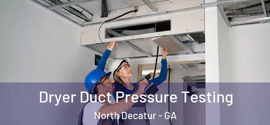 Dryer Duct Pressure Testing North Decatur - GA