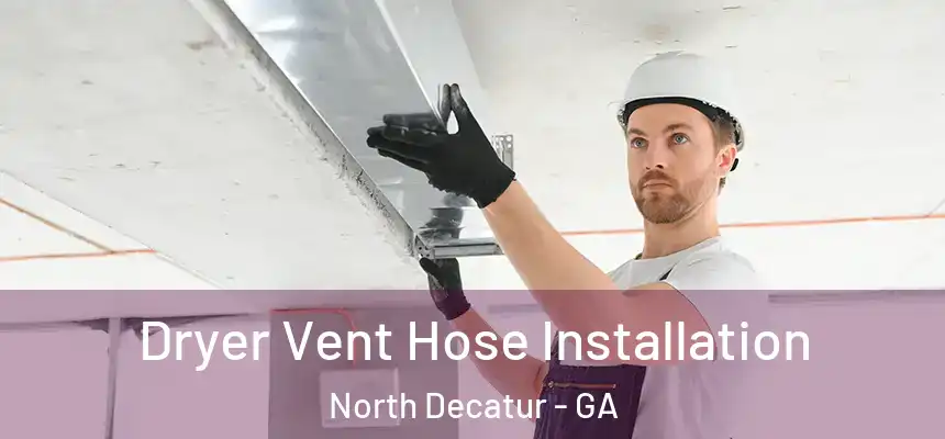 Dryer Vent Hose Installation North Decatur - GA