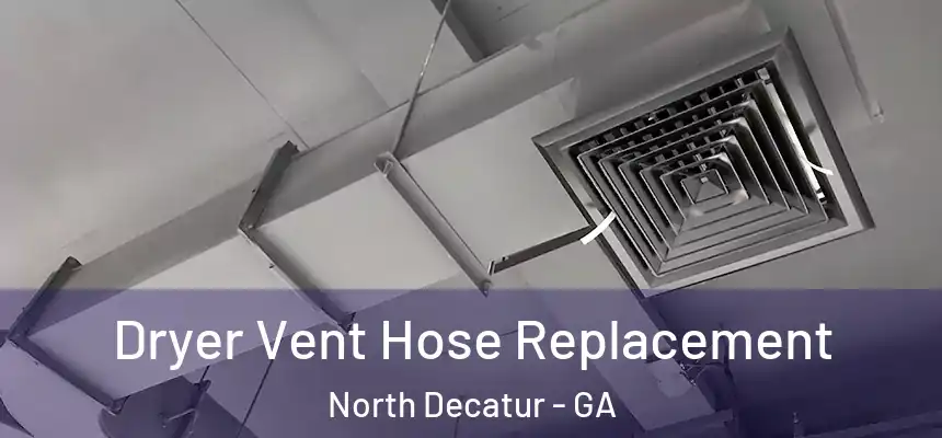 Dryer Vent Hose Replacement North Decatur - GA