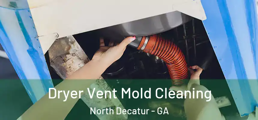 Dryer Vent Mold Cleaning North Decatur - GA