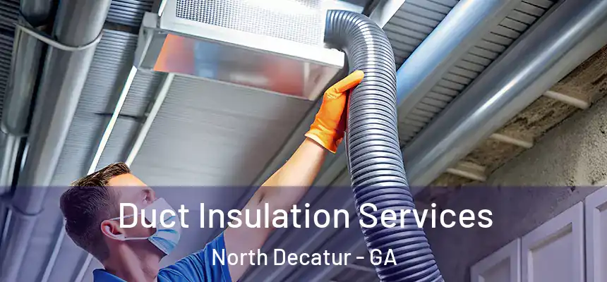 Duct Insulation Services North Decatur - GA