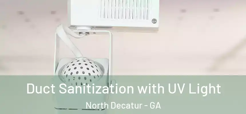  Duct Sanitization with UV Light North Decatur - GA