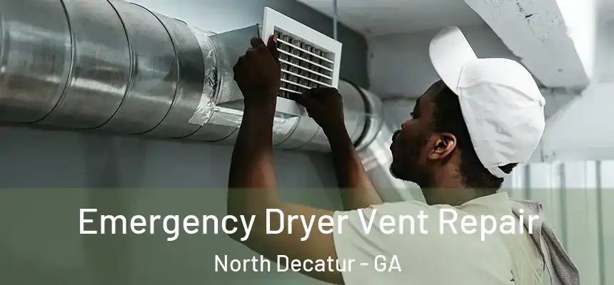 Emergency Dryer Vent Repair North Decatur - GA