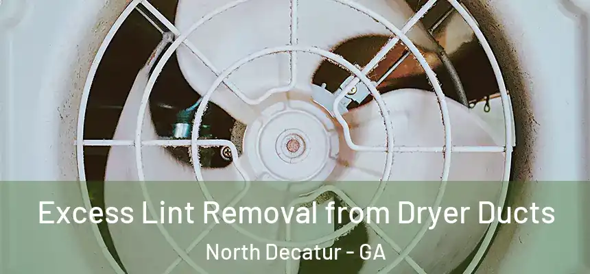 Excess Lint Removal from Dryer Ducts North Decatur - GA