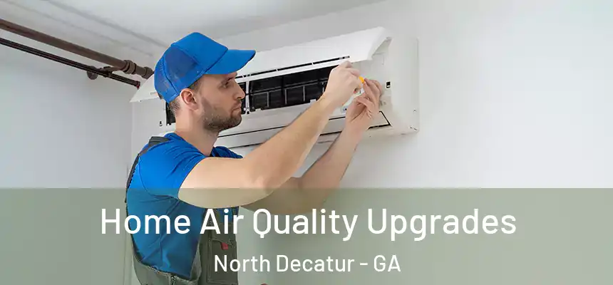 Home Air Quality Upgrades North Decatur - GA