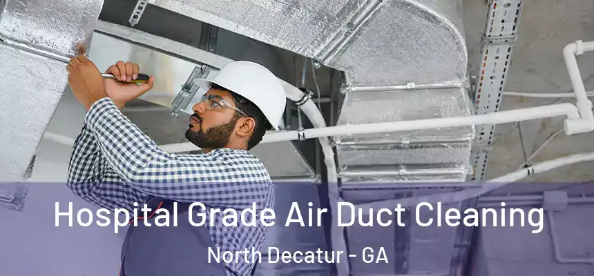  Hospital Grade Air Duct Cleaning North Decatur - GA