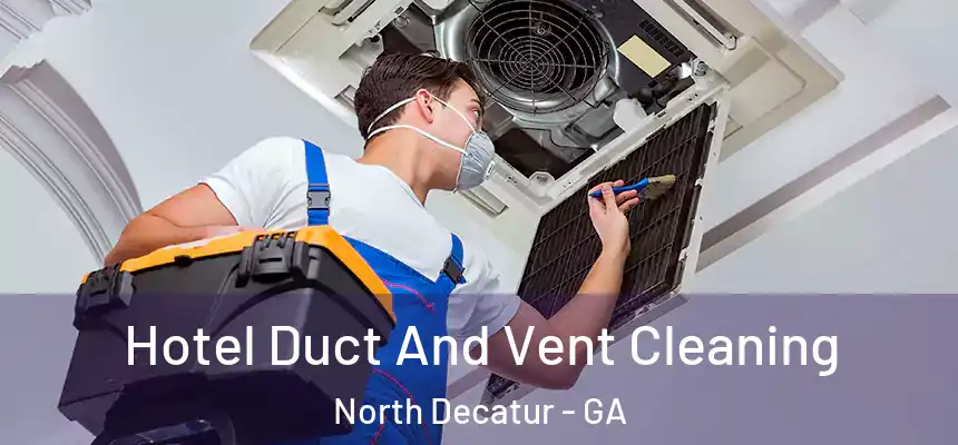 Hotel Duct And Vent Cleaning North Decatur - GA