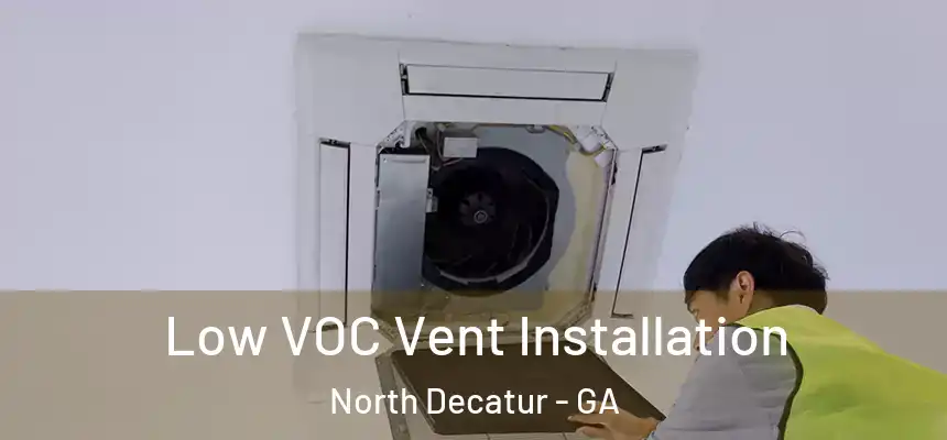 Low VOC Vent Installation North Decatur - GA
