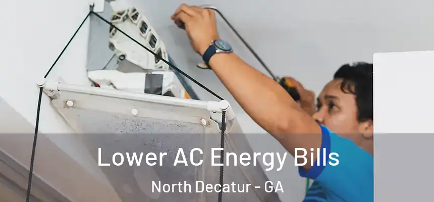 Lower AC Energy Bills North Decatur - GA
