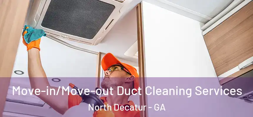  Move-in/Move-out Duct Cleaning Services North Decatur - GA