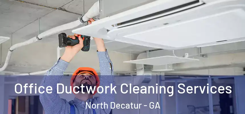 Office Ductwork Cleaning Services North Decatur - GA