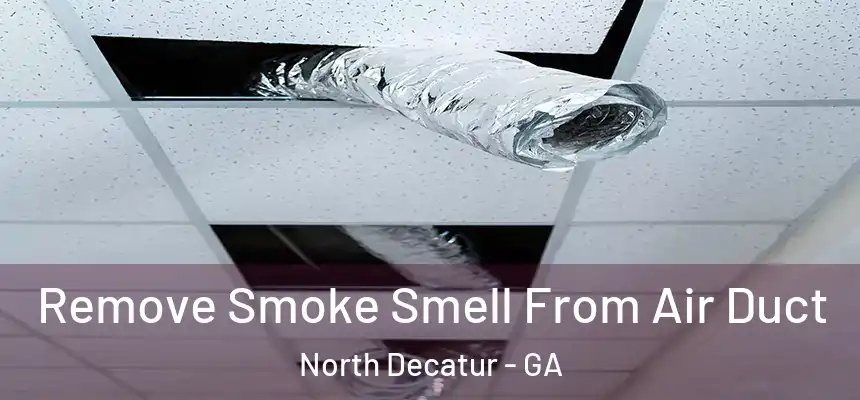 Remove Smoke Smell From Air Duct North Decatur - GA