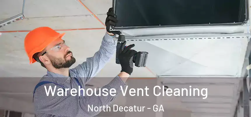 Warehouse Vent Cleaning North Decatur - GA