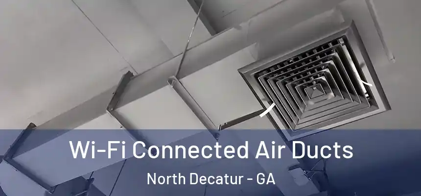  Wi-Fi Connected Air Ducts North Decatur - GA